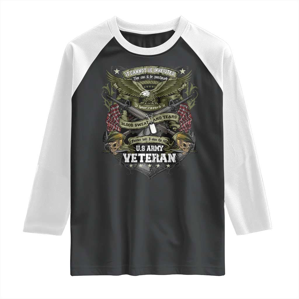 US Military Army Veteran Raglan Shirt It Cannot Be Inherited Nor Can It Be Purchased I Have Earned It TS11 Black White Print Your Wear