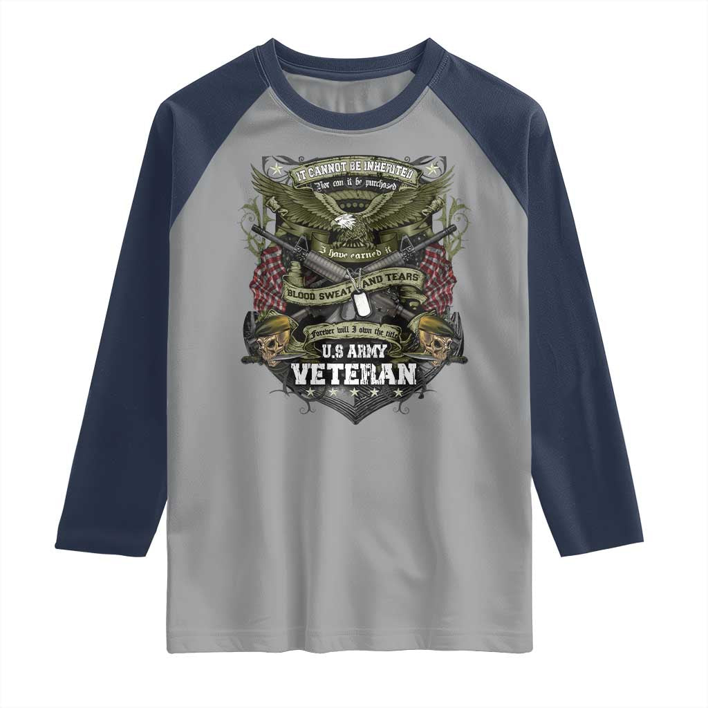 US Military Army Veteran Raglan Shirt It Cannot Be Inherited Nor Can It Be Purchased I Have Earned It TS11 Sport Gray Navy Print Your Wear
