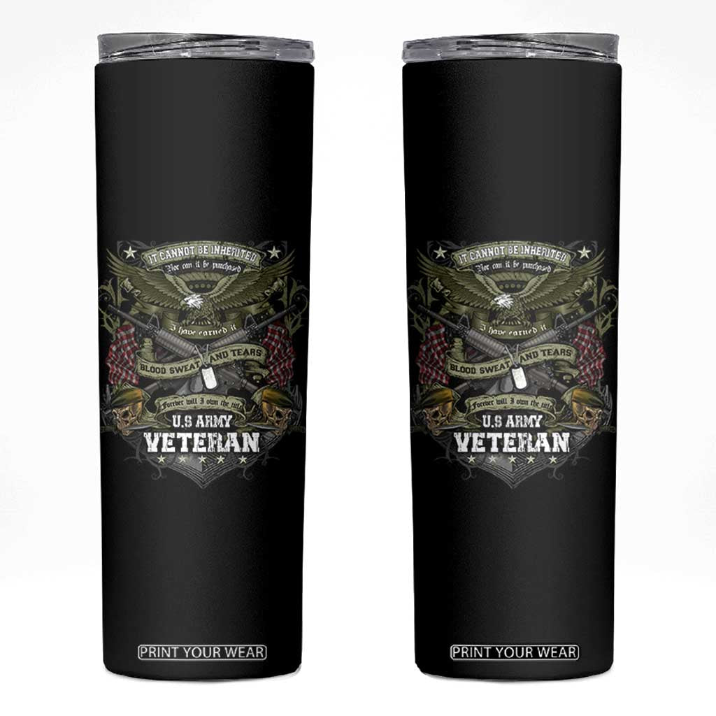 US Military Army Veteran Skinny Tumbler It Cannot Be Inherited Nor Can It Be Purchased I Have Earned It TS11 Black Print Your Wear