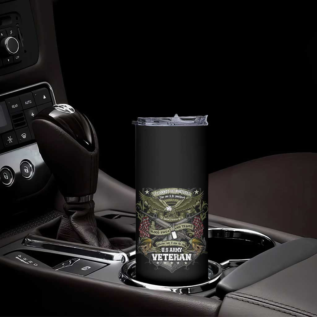 US Military Army Veteran Skinny Tumbler It Cannot Be Inherited Nor Can It Be Purchased I Have Earned It TS11 Print Your Wear