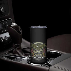 US Military Army Veteran Skinny Tumbler It Cannot Be Inherited Nor Can It Be Purchased I Have Earned It TS11 Print Your Wear