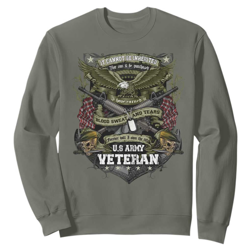 US Military Army Veteran Sweatshirt It Cannot Be Inherited Nor Can It Be Purchased I Have Earned It TS11 Military Green Print Your Wear