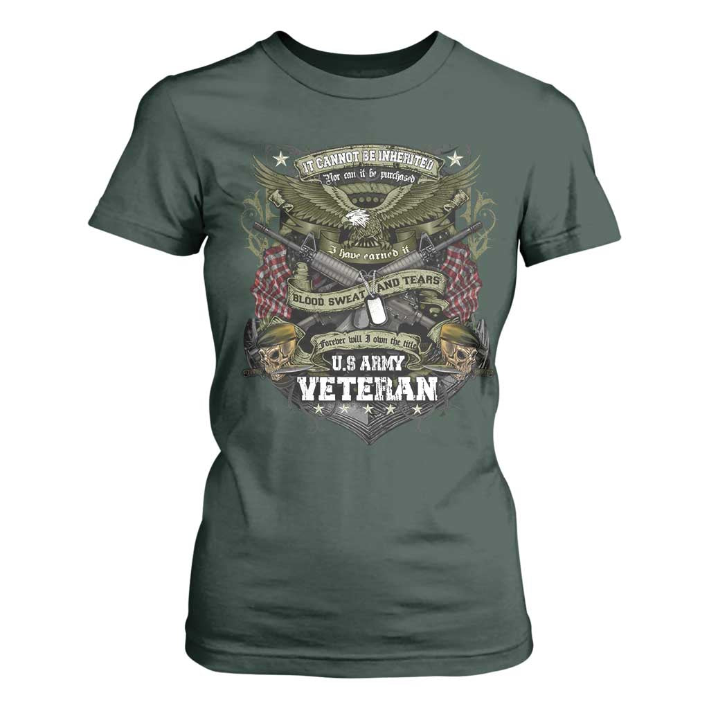 US Military Army Veteran T Shirt For Women It Cannot Be Inherited Nor Can It Be Purchased I Have Earned It TS11 Dark Forest Green Print Your Wear