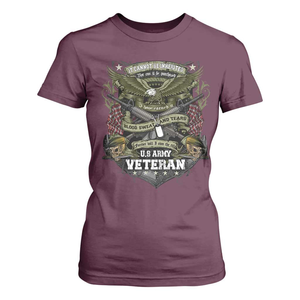 US Military Army Veteran T Shirt For Women It Cannot Be Inherited Nor Can It Be Purchased I Have Earned It TS11 Maroon Print Your Wear