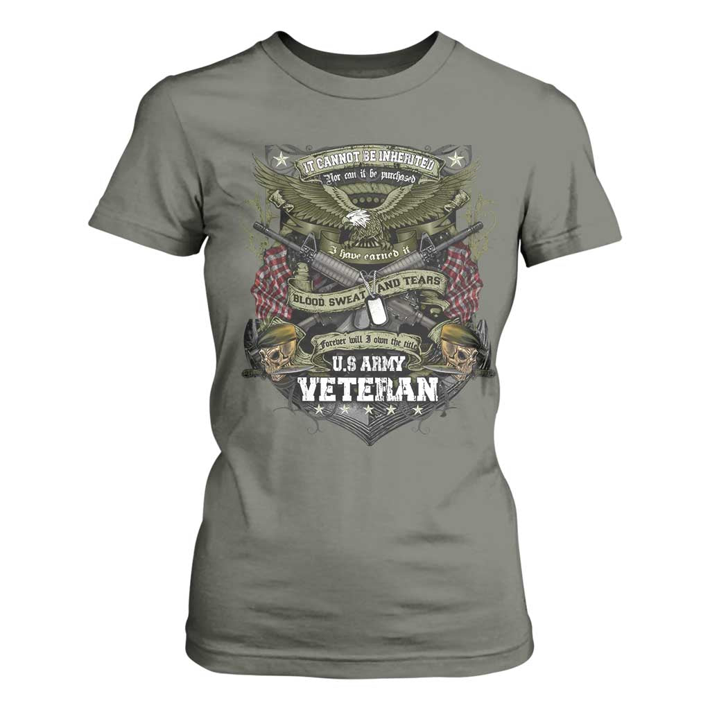 US Military Army Veteran T Shirt For Women It Cannot Be Inherited Nor Can It Be Purchased I Have Earned It TS11 Military Green Print Your Wear