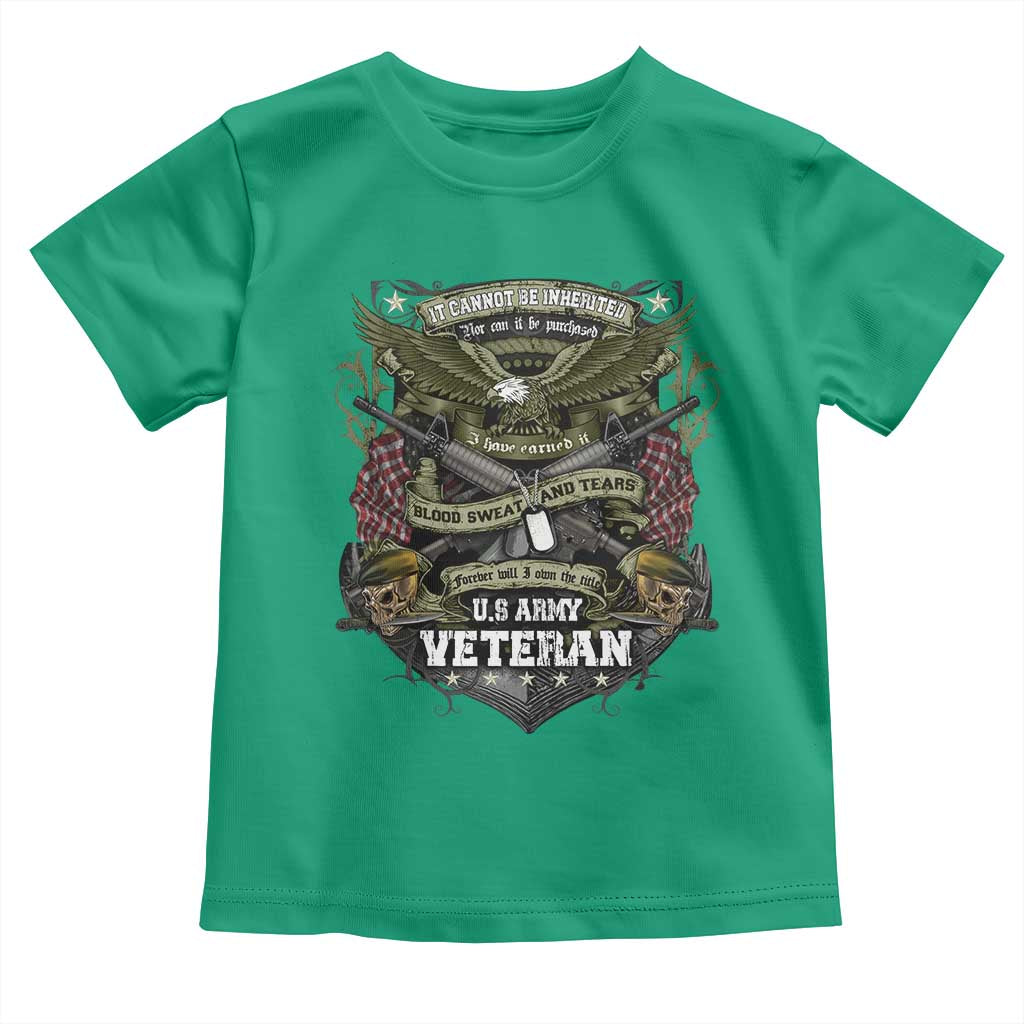 US Military Army Veteran Toddler T Shirt It Cannot Be Inherited Nor Can It Be Purchased I Have Earned It TS11 Irish Green Print Your Wear