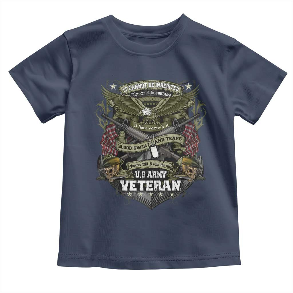 US Military Army Veteran Toddler T Shirt It Cannot Be Inherited Nor Can It Be Purchased I Have Earned It TS11 Navy Print Your Wear