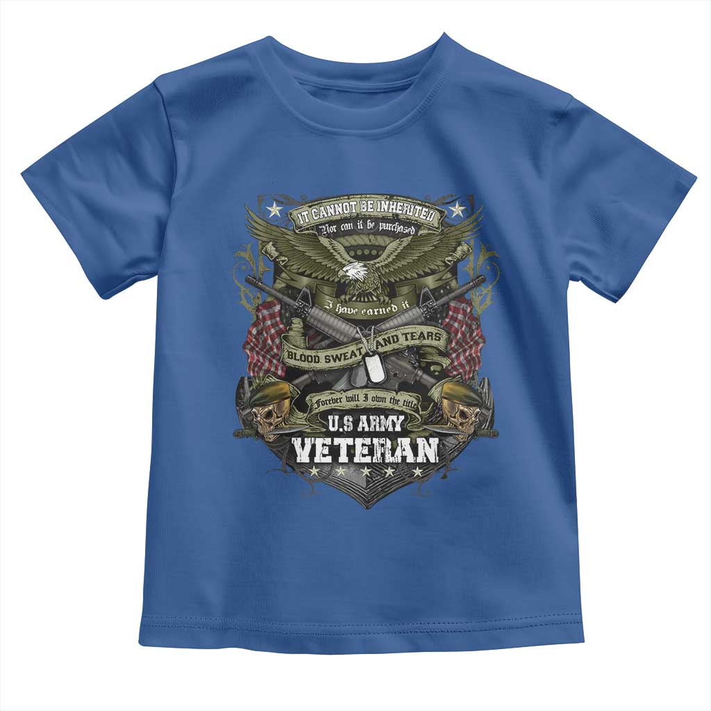 US Military Army Veteran Toddler T Shirt It Cannot Be Inherited Nor Can It Be Purchased I Have Earned It TS11 Royal Blue Print Your Wear