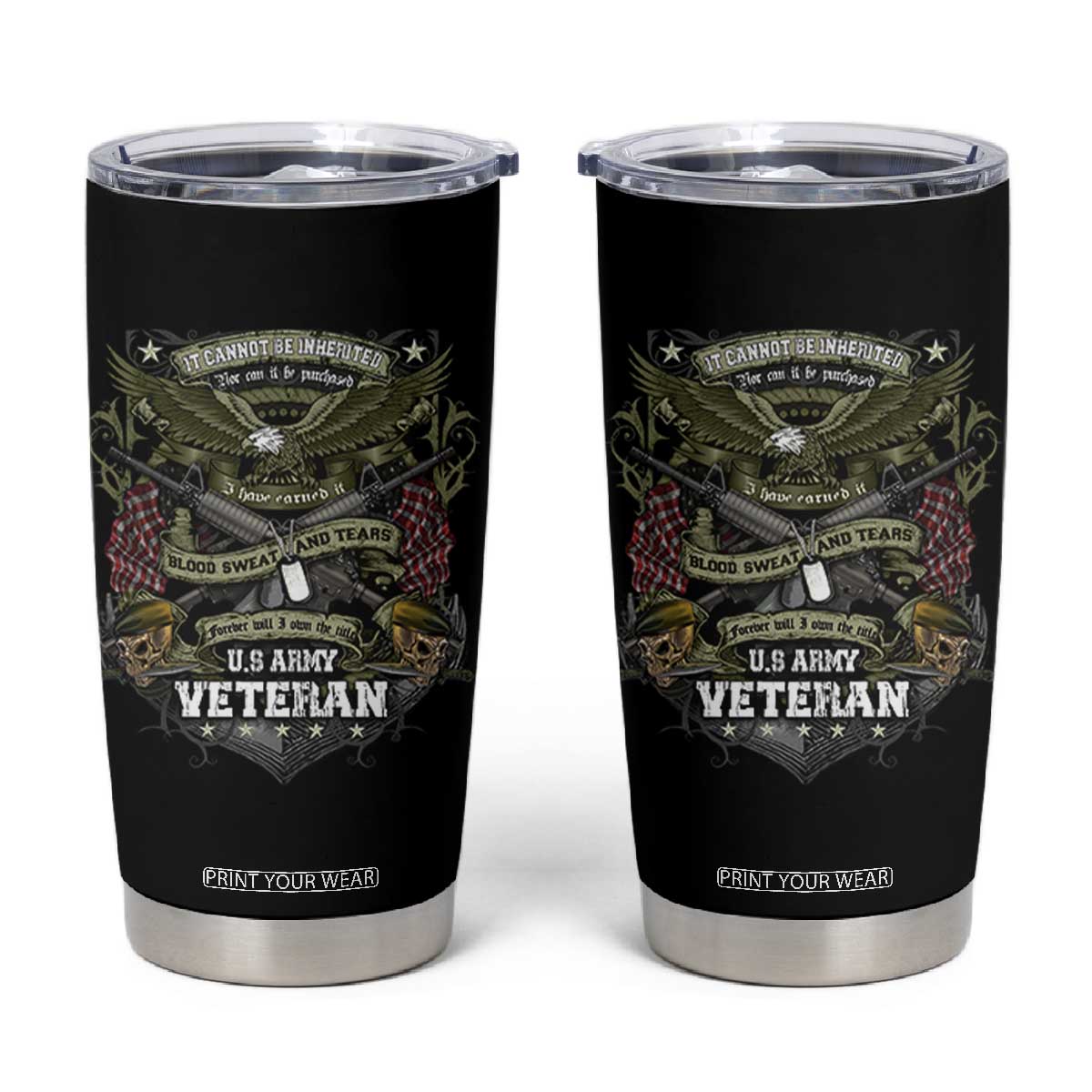 US Military Army Veteran Tumbler Cup It Cannot Be Inherited Nor Can It Be Purchased I Have Earned It TS11 Black Print Your Wear