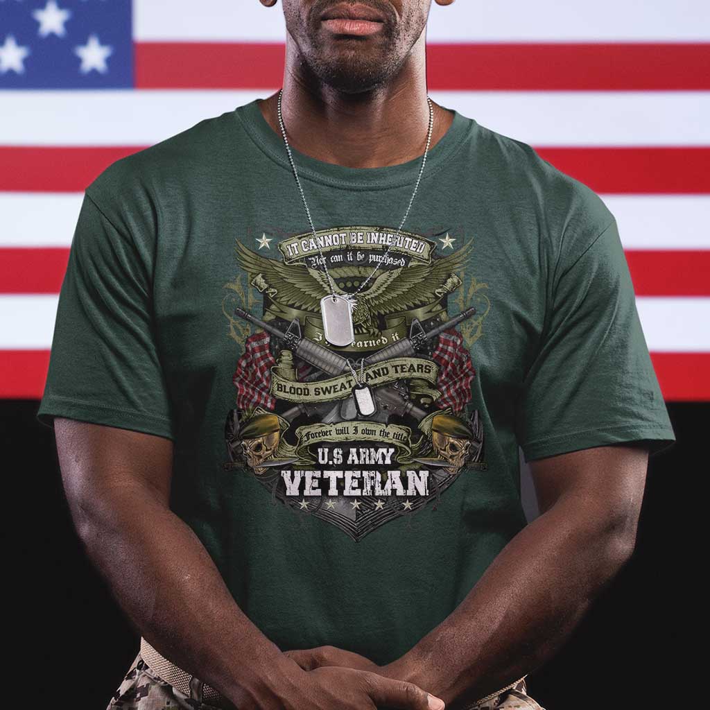 US Military Army Veteran T Shirt It Cannot Be Inherited Nor Can It Be Purchased I Have Earned It TS11 Dark Forest Green Print Your Wear