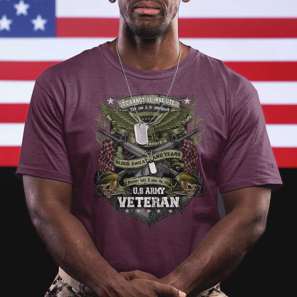 US Military Army Veteran T Shirt It Cannot Be Inherited Nor Can It Be Purchased I Have Earned It TS11 Maroon Print Your Wear