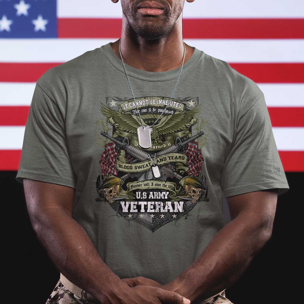 US Military Army Veteran T Shirt It Cannot Be Inherited Nor Can It Be Purchased I Have Earned It TS11 Military Green Print Your Wear