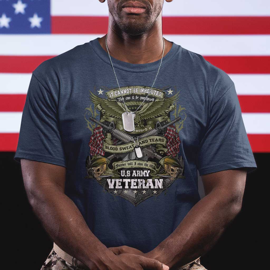 US Military Army Veteran T Shirt It Cannot Be Inherited Nor Can It Be Purchased I Have Earned It TS11 Navy Print Your Wear