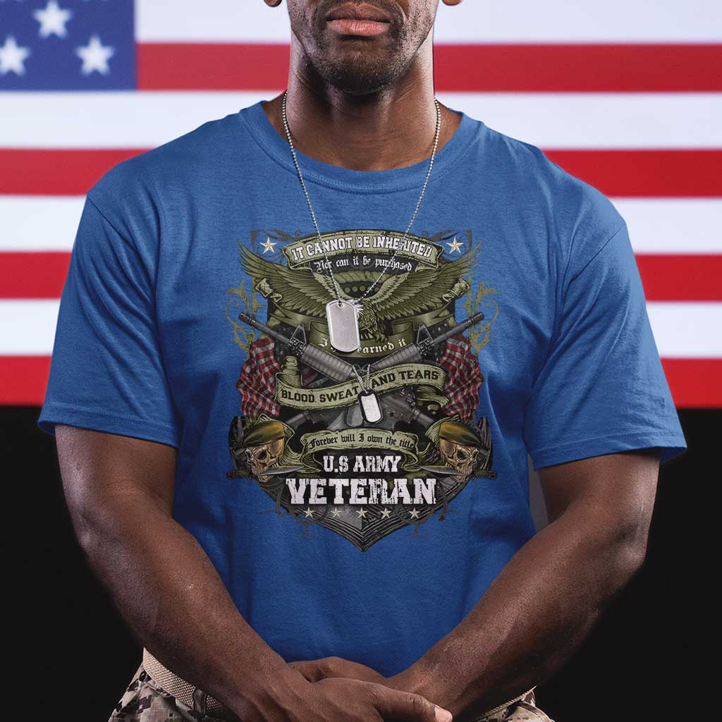 US Military Army Veteran T Shirt It Cannot Be Inherited Nor Can It Be Purchased I Have Earned It TS11 Royal Blue Print Your Wear
