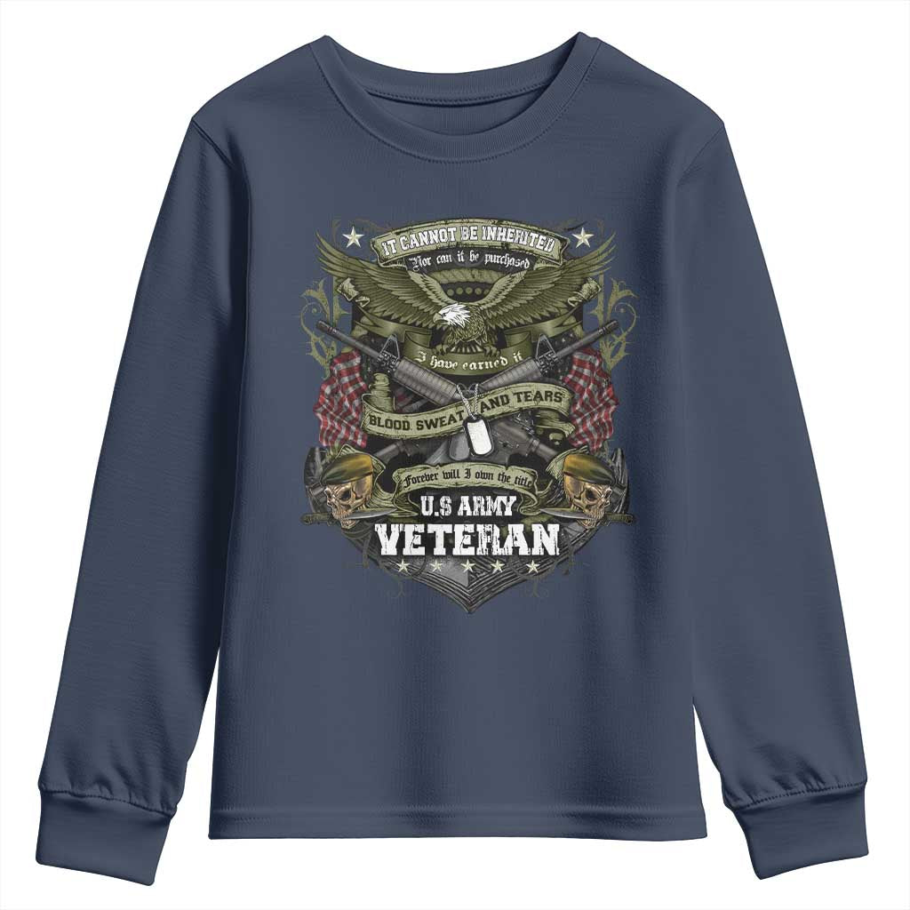 US Military Army Veteran Youth Sweatshirt It Cannot Be Inherited Nor Can It Be Purchased I Have Earned It TS11 Navy Print Your Wear