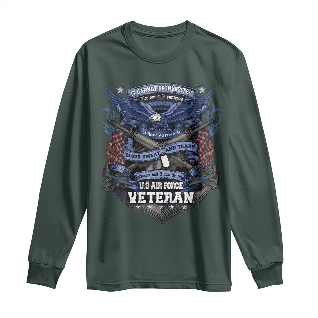 US Military Air Force Veteran Long Sleeve Shirt It Cannot Be Inherited Nor Can It Be Purchased I Have Earned It TS11 Dark Forest Green Print Your Wear