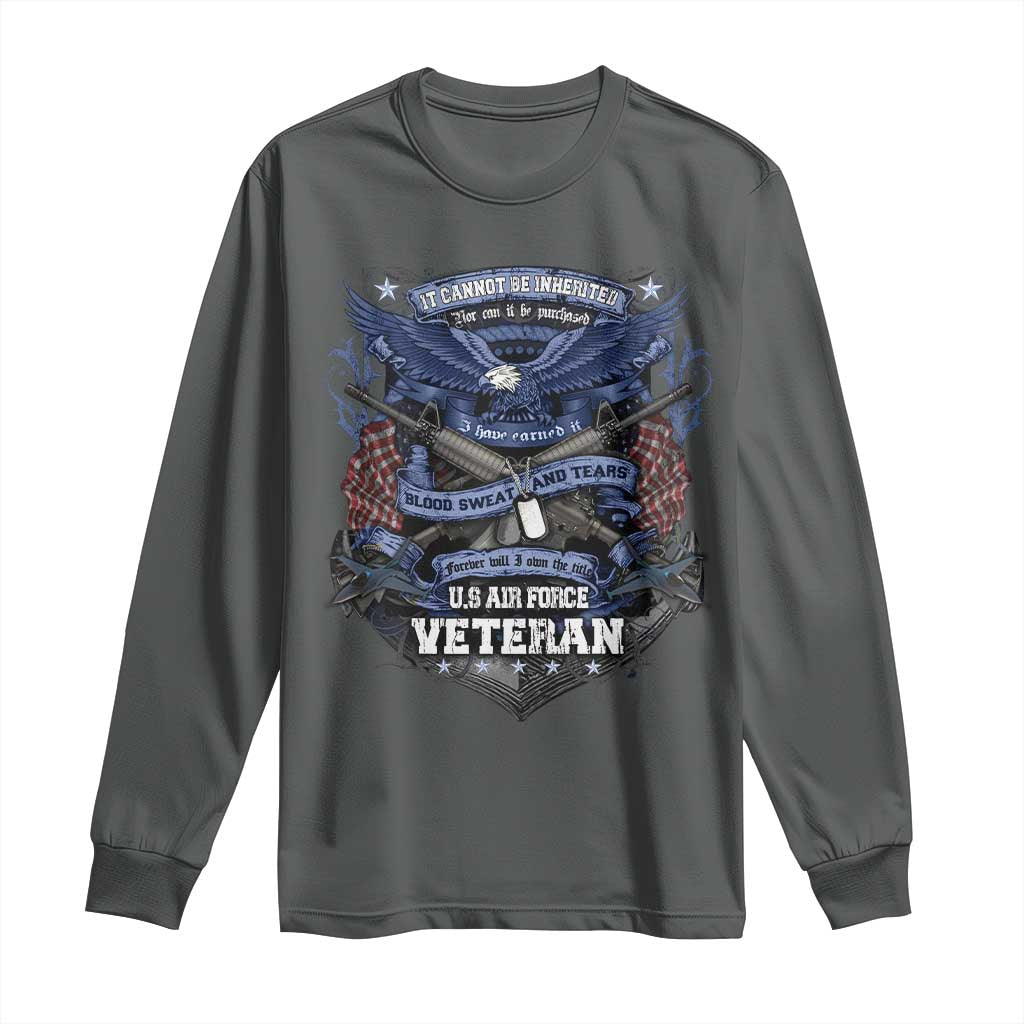 US Military Air Force Veteran Long Sleeve Shirt It Cannot Be Inherited Nor Can It Be Purchased I Have Earned It TS11 Dark Heather Print Your Wear