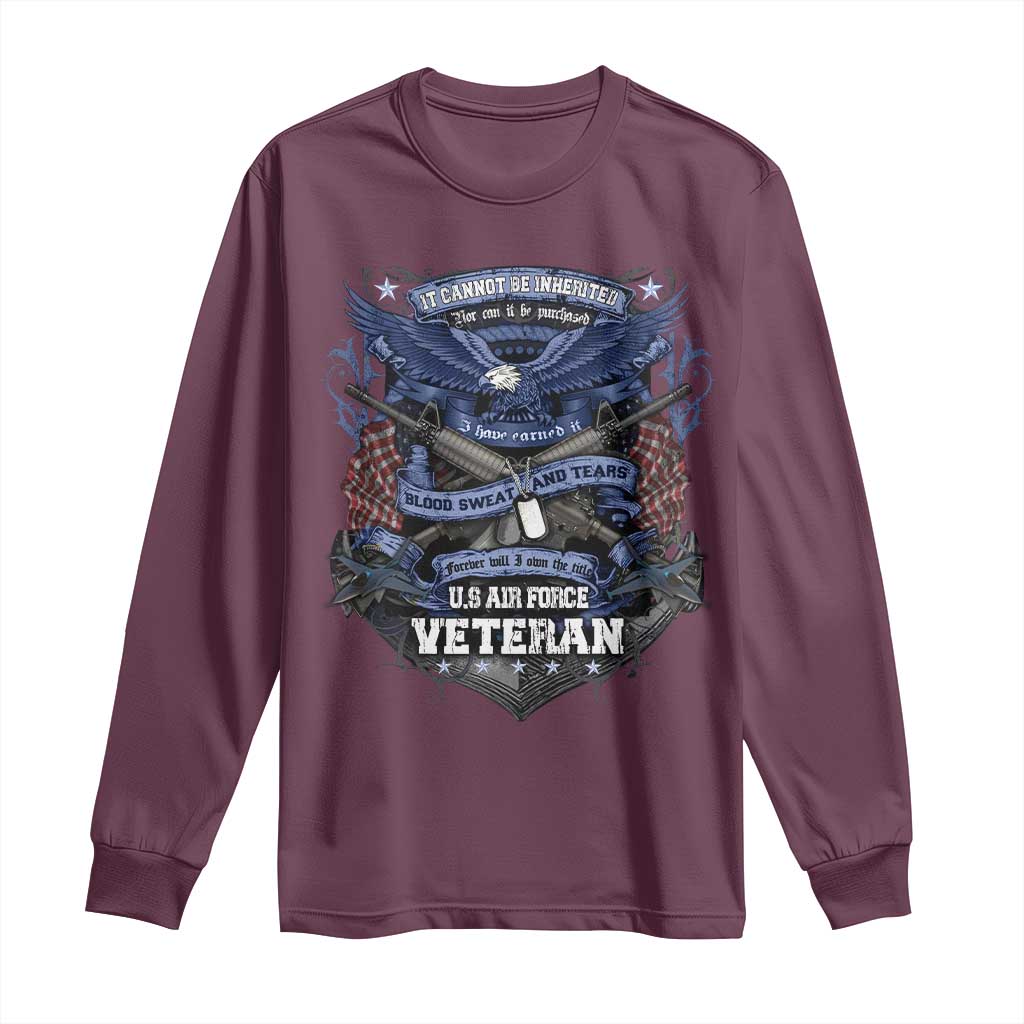 US Military Air Force Veteran Long Sleeve Shirt It Cannot Be Inherited Nor Can It Be Purchased I Have Earned It TS11 Maroon Print Your Wear
