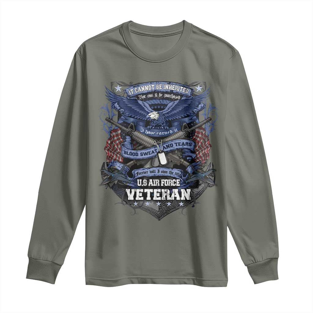 US Military Air Force Veteran Long Sleeve Shirt It Cannot Be Inherited Nor Can It Be Purchased I Have Earned It TS11 Military Green Print Your Wear