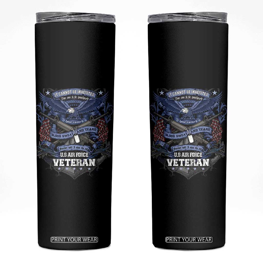 US Military Air Force Veteran Skinny Tumbler It Cannot Be Inherited Nor Can It Be Purchased I Have Earned It TS11 Black Print Your Wear