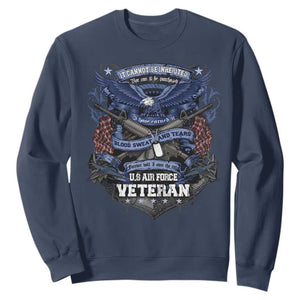 US Military Air Force Veteran Sweatshirt It Cannot Be Inherited Nor Can It Be Purchased I Have Earned It TS11 Navy Print Your Wear