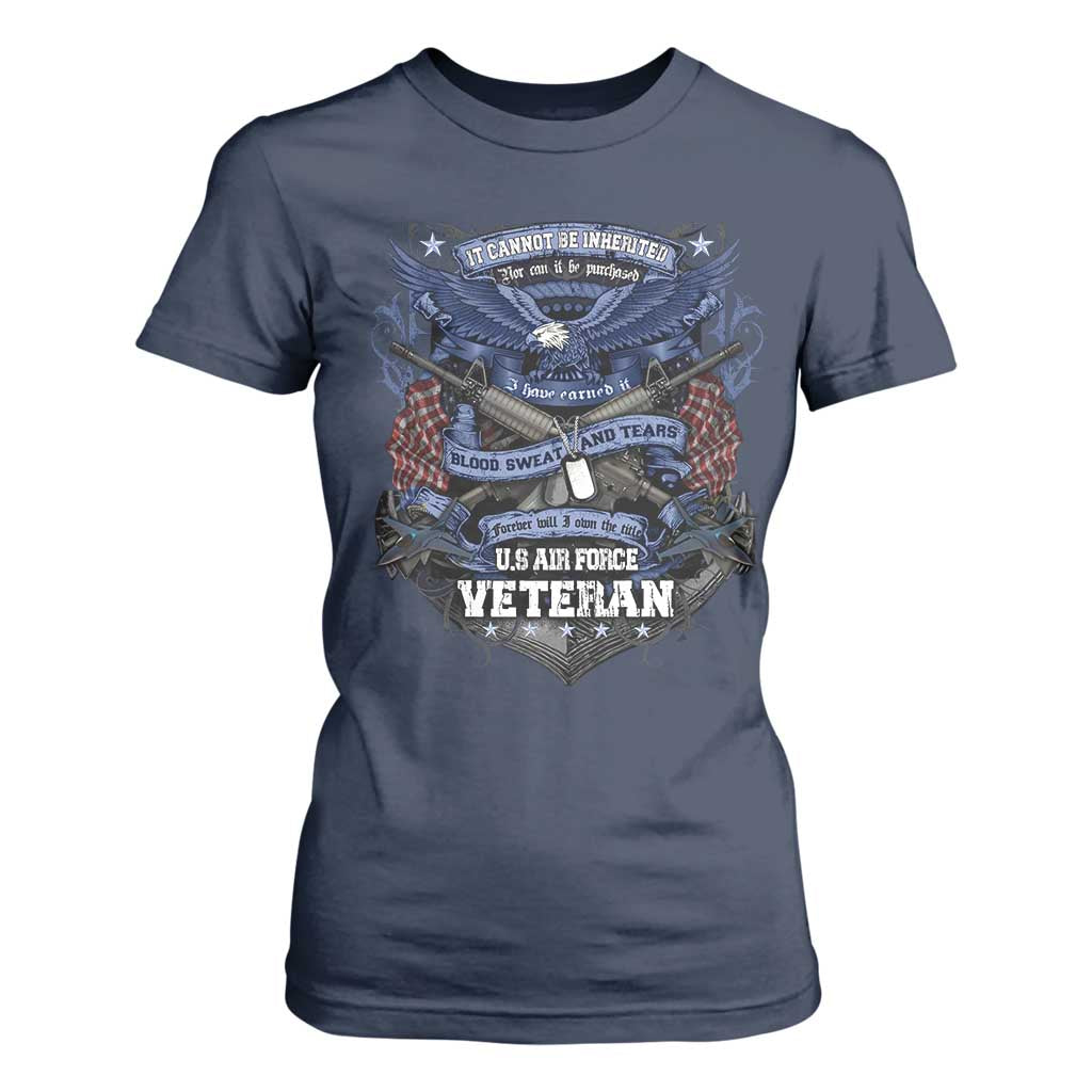 US Military Air Force Veteran T Shirt For Women It Cannot Be Inherited Nor Can It Be Purchased I Have Earned It TS11 Navy Print Your Wear