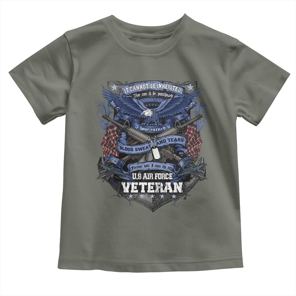 US Military Air Force Veteran Toddler T Shirt It Cannot Be Inherited Nor Can It Be Purchased I Have Earned It TS11 Military Green Print Your Wear