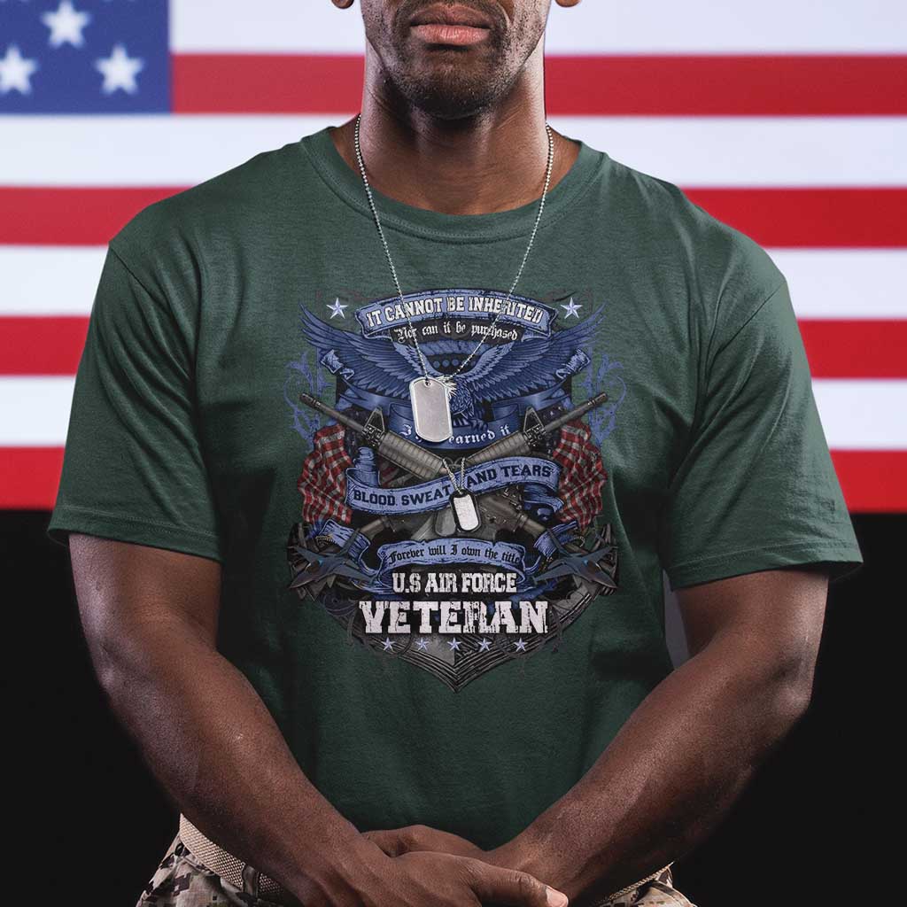 US Military Air Force Veteran T Shirt It Cannot Be Inherited Nor Can It Be Purchased I Have Earned It TS11 Dark Forest Green Print Your Wear