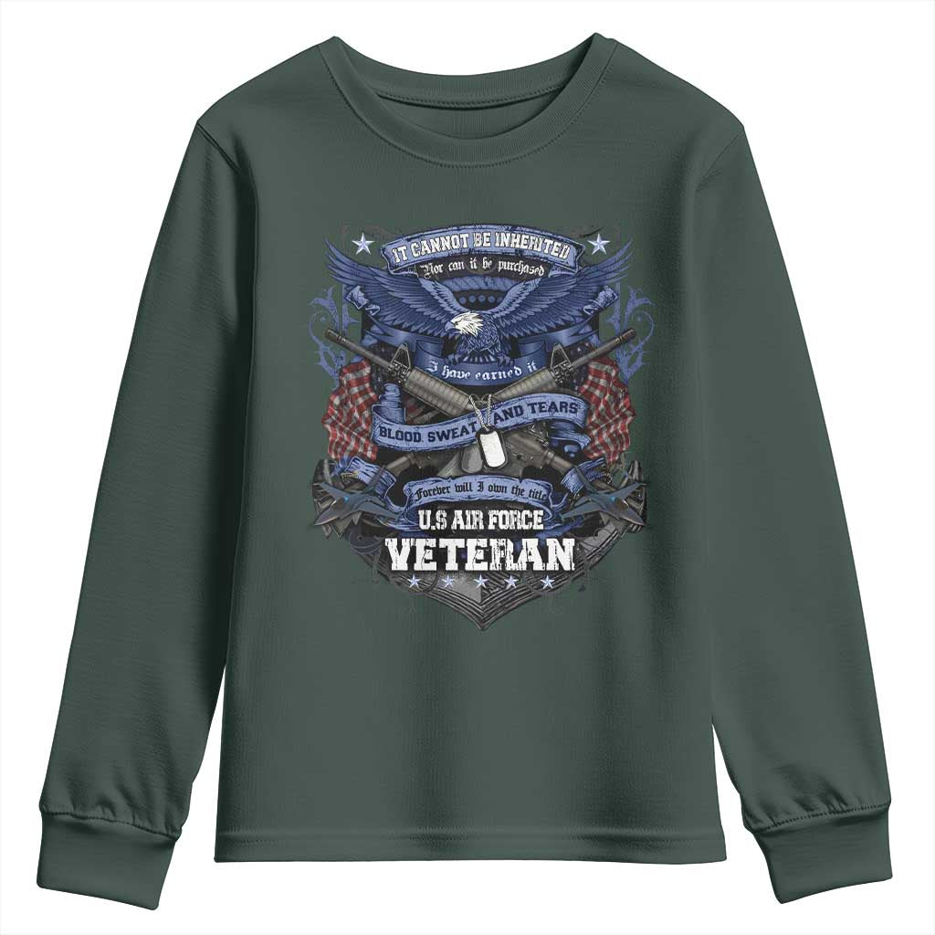 US Military Air Force Veteran Youth Sweatshirt It Cannot Be Inherited Nor Can It Be Purchased I Have Earned It TS11 Dark Forest Green Print Your Wear