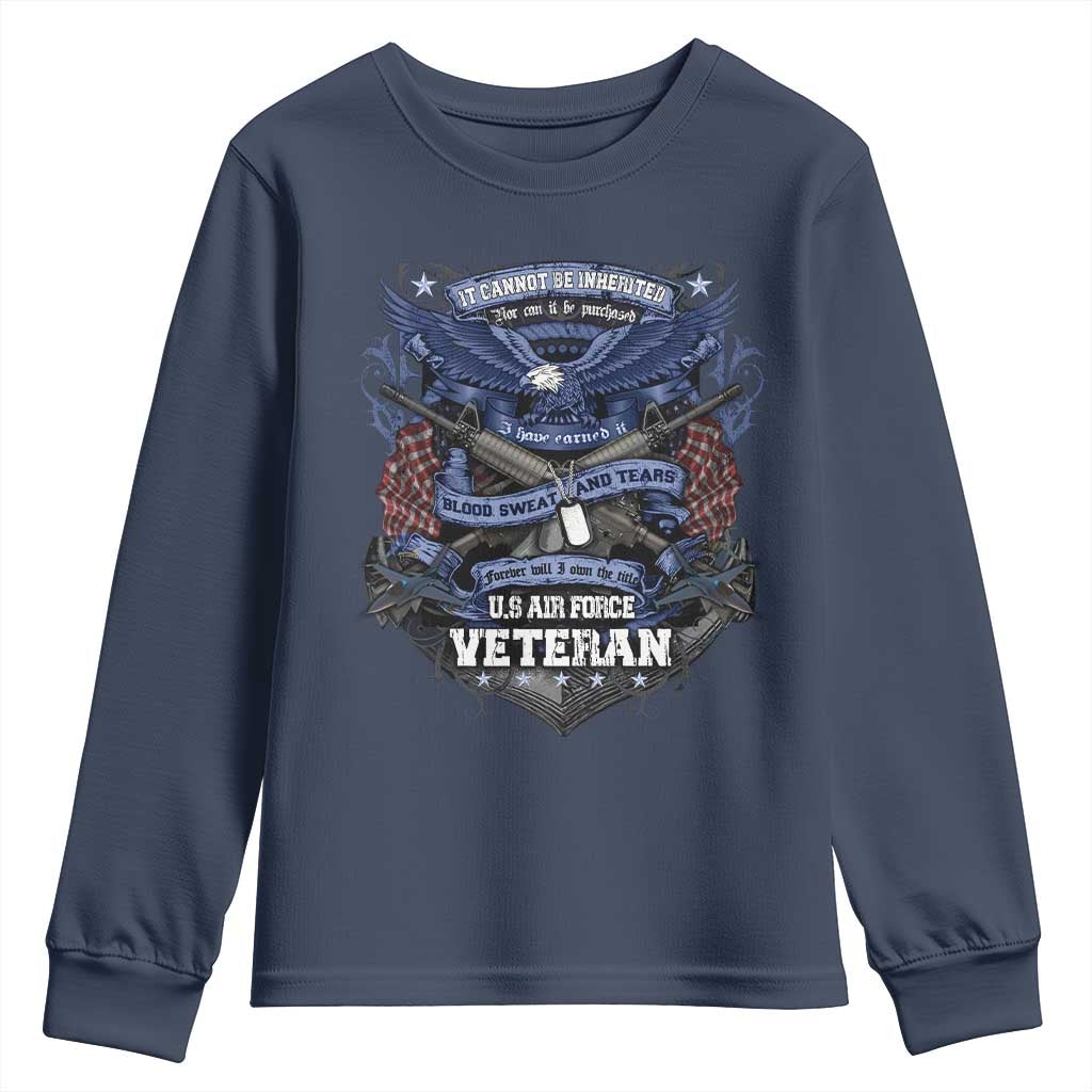 US Military Air Force Veteran Youth Sweatshirt It Cannot Be Inherited Nor Can It Be Purchased I Have Earned It TS11 Navy Print Your Wear