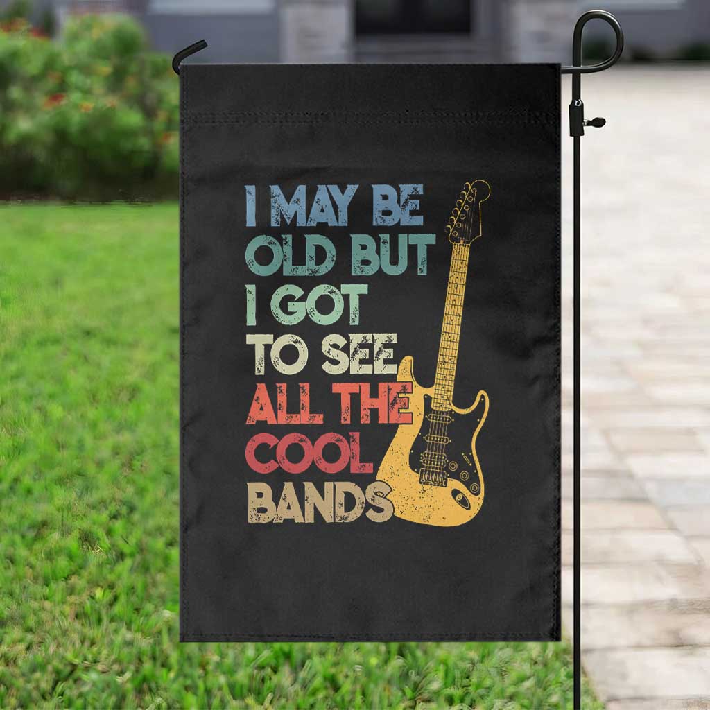Funny I May Be Old But I Got To See All The Cool Bands Garden Flag TS11 Print Your Wear
