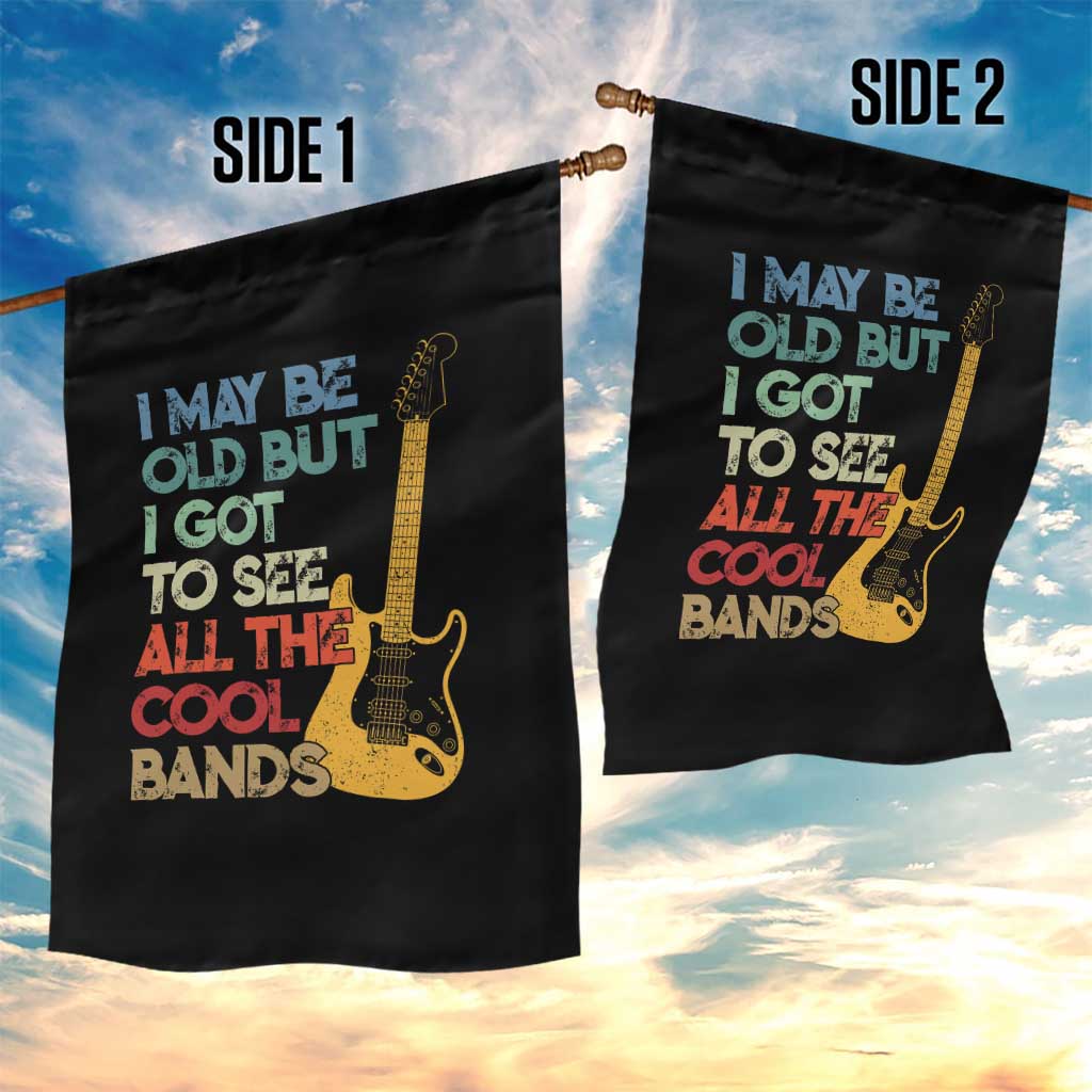 Funny I May Be Old But I Got To See All The Cool Bands Garden Flag TS11 Print Your Wear