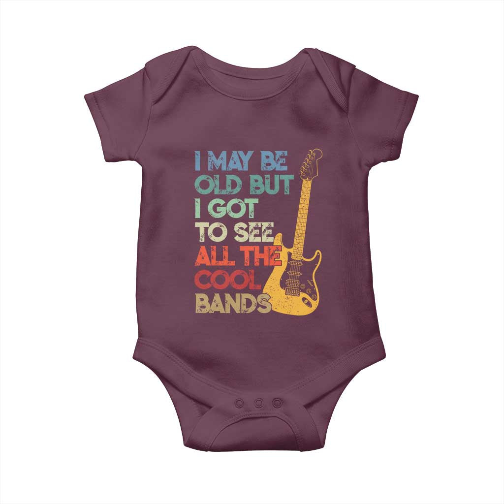 Funny I May Be Old But I Got To See All The Cool Bands Baby Onesie TS11 Maroon Print Your Wear