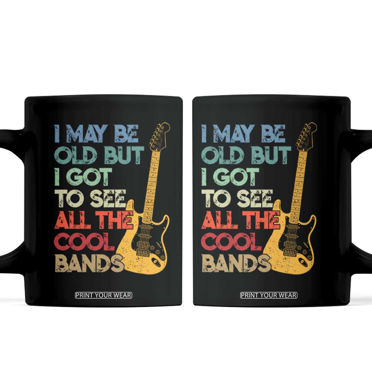 Funny I May Be Old But I Got To See All The Cool Bands Coffee Mug TS11 Black Print Your Wear