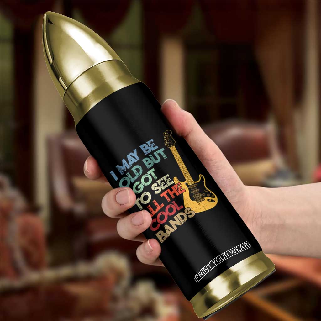 Funny I May Be Old But I Got To See All The Cool Bands Bullet Tumbler TS11 Print Your Wear