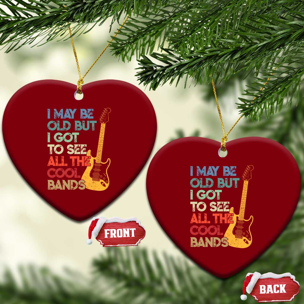 Funny I May Be Old But I Got To See All The Cool Bands Ceramic Ornament TS11 Print Your Wear