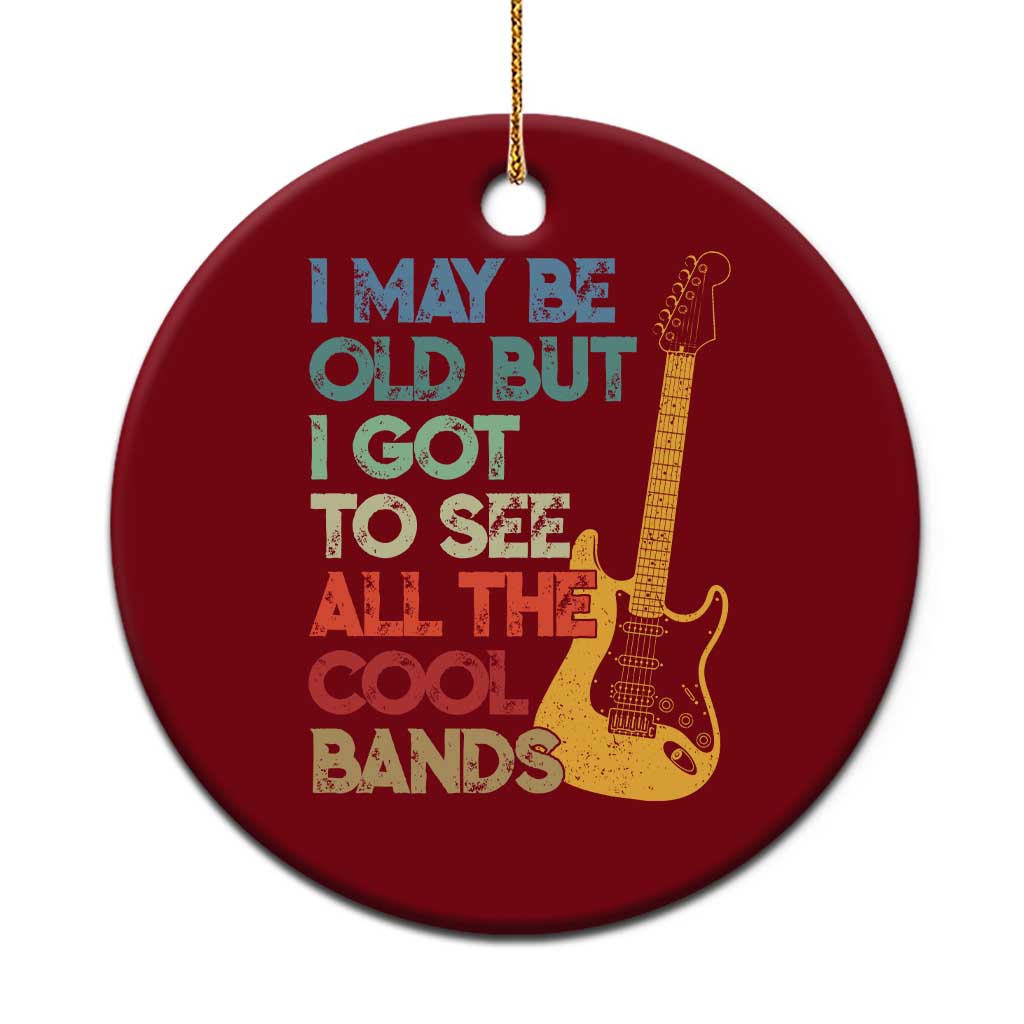 Funny I May Be Old But I Got To See All The Cool Bands Ceramic Ornament TS11 1pc Red Print Your Wear