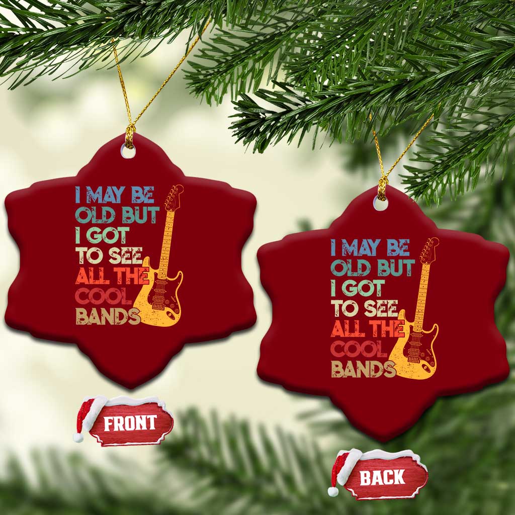 Funny I May Be Old But I Got To See All The Cool Bands Ceramic Ornament TS11 Print Your Wear