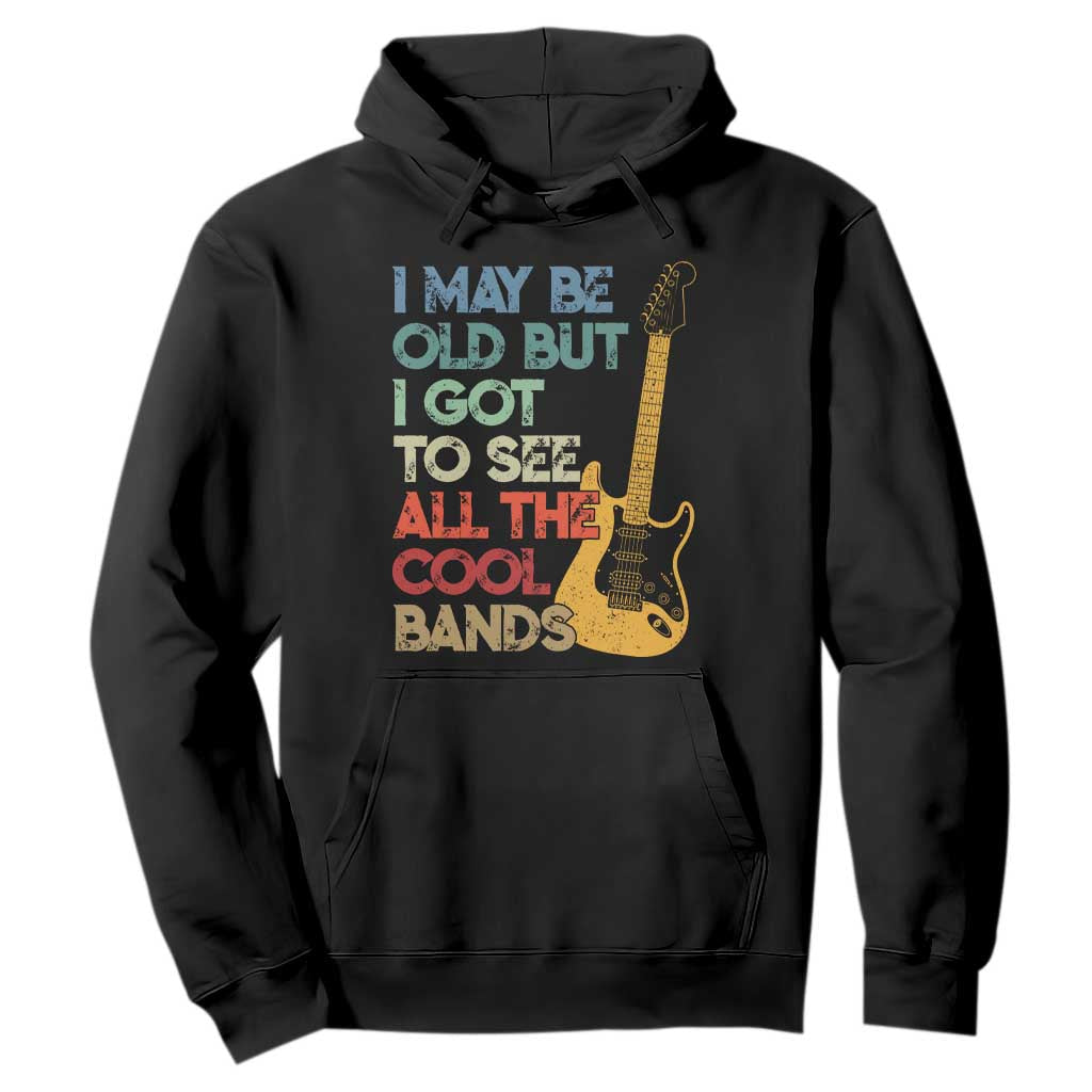 Funny I May Be Old But I Got To See All The Cool Bands Hoodie TS11 Black Print Your Wear