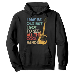 Funny I May Be Old But I Got To See All The Cool Bands Hoodie TS11 Black Print Your Wear