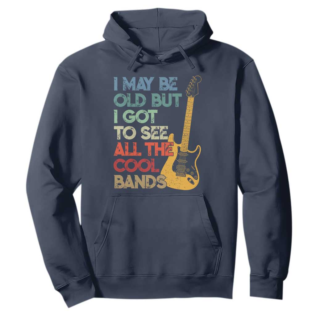 Funny I May Be Old But I Got To See All The Cool Bands Hoodie TS11 Navy Print Your Wear