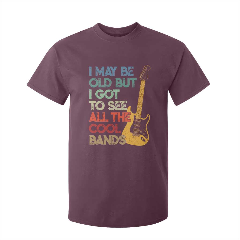 Funny I May Be Old But I Got To See All The Cool Bands T Shirt For Kid TS11 Maroon Print Your Wear