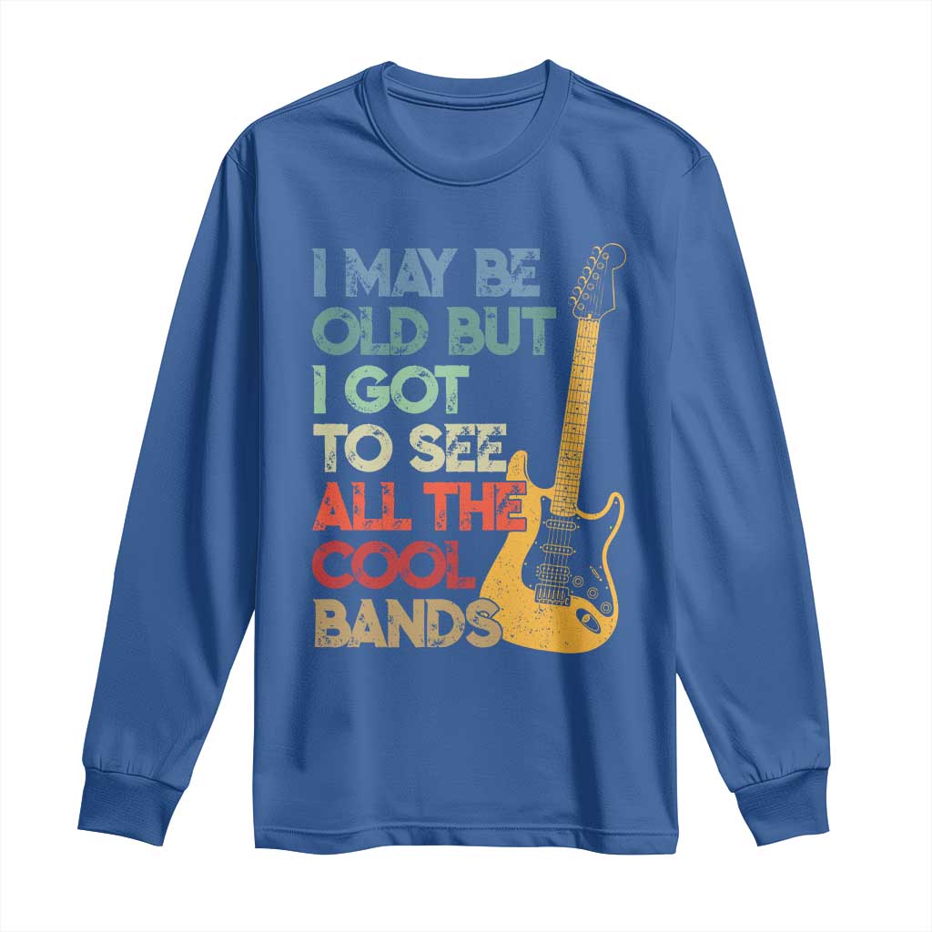 Funny I May Be Old But I Got To See All The Cool Bands Long Sleeve Shirt TS11 Royal Blue Print Your Wear