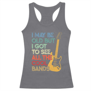 Funny I May Be Old But I Got To See All The Cool Bands Racerback Tank Top TS11 Charcoal Print Your Wear