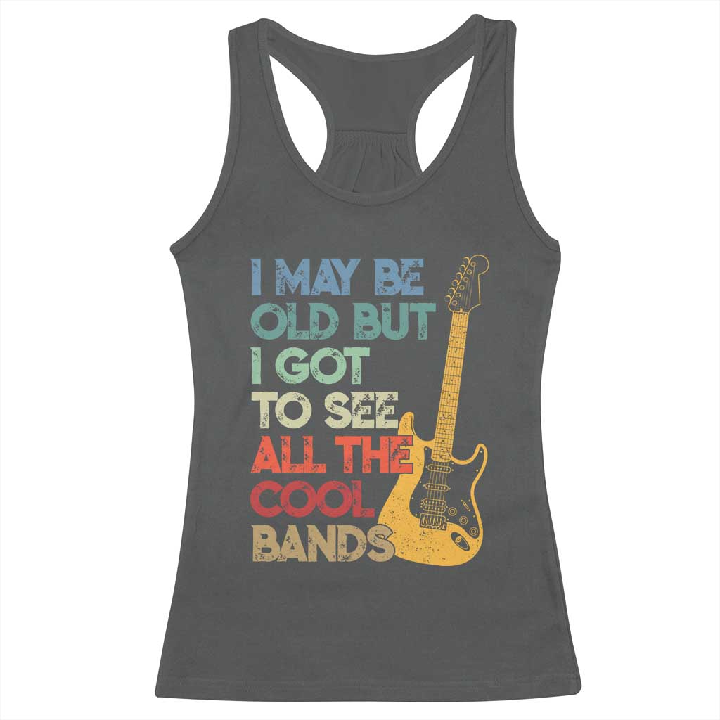 Funny I May Be Old But I Got To See All The Cool Bands Racerback Tank Top TS11 Dark Heather Print Your Wear