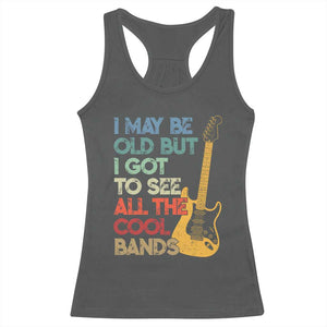 Funny I May Be Old But I Got To See All The Cool Bands Racerback Tank Top TS11 Dark Heather Print Your Wear