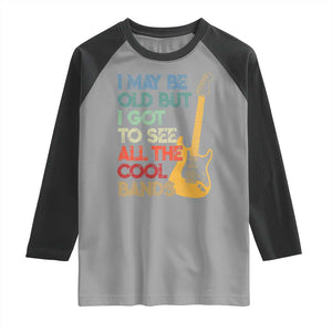 Funny I May Be Old But I Got To See All The Cool Bands Raglan Shirt TS11 Sport Gray Black Print Your Wear