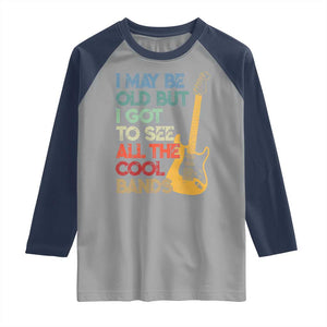 Funny I May Be Old But I Got To See All The Cool Bands Raglan Shirt TS11 Sport Gray Navy Print Your Wear