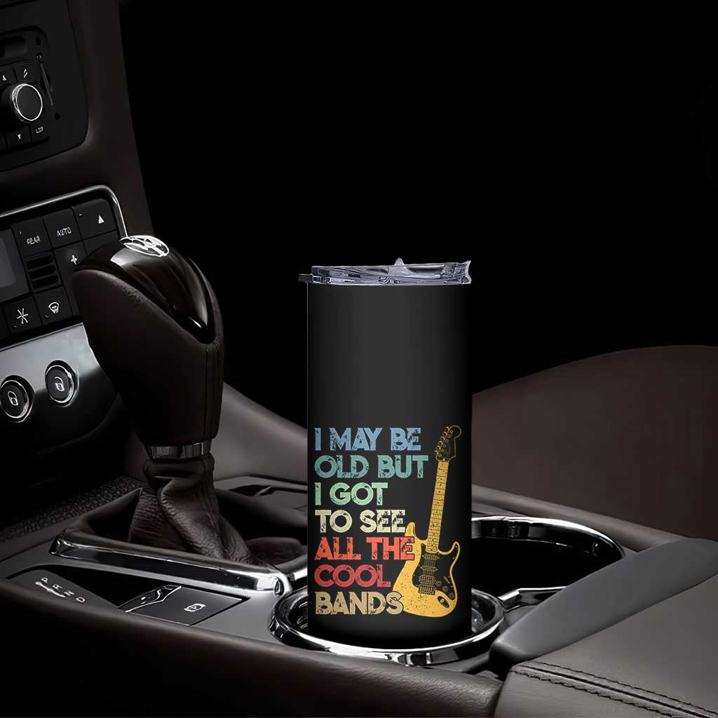 Funny I May Be Old But I Got To See All The Cool Bands Skinny Tumbler TS11 Print Your Wear