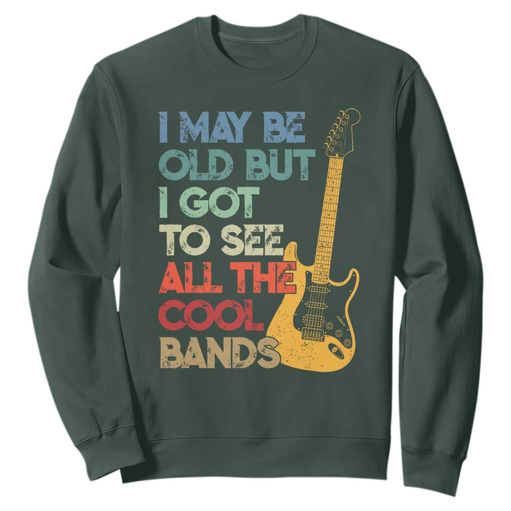 Funny I May Be Old But I Got To See All The Cool Bands Sweatshirt TS11 Dark Forest Green Print Your Wear